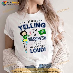 I'm Not Yelling I'm A Washington Girl We Just Talk Loud Shirt 2