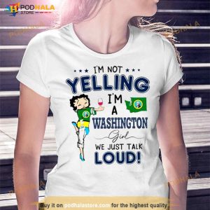 I'm Not Yelling I'm A Washington Girl We Just Talk Loud Shirt 3