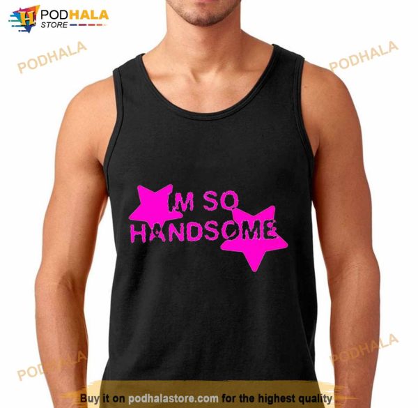 I’m So Handsome Shirt