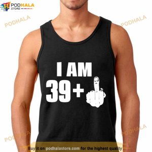 I Am 39+ Fuck You 2022 Shirt
