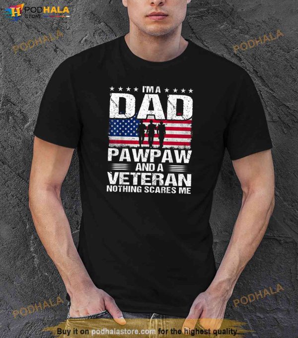 I Am A Dad A Pawpaw And A Veteran Shirt, Fathers Day T-Shirt