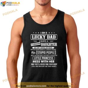 I Am A Lucky Dad I Have Stubborn Daughter Fathers Day Shirt 3
