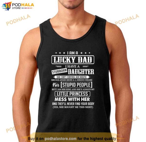 I Am A Lucky Dad I Have Stubborn Daughter Fathers Day Shirt