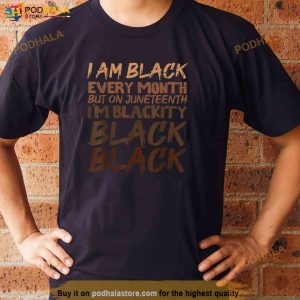 I Am Black Every Month Juneteenth Blackity Men Women Kids Shirt 2