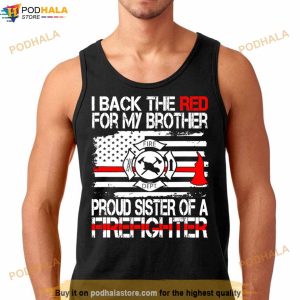 I Back The Red For My Brother Proud Firefighter Sister Shirt