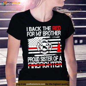 I Back The Red For My Brother Proud Firefighter Sister Shirt 2