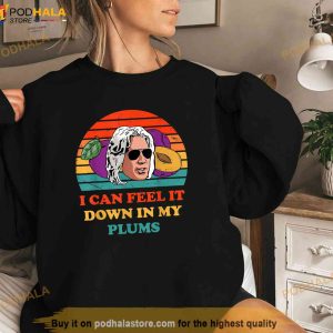 I Can Feel It In My Plums Vintage Funny Apparel Trending Shirt