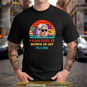 I Can Feel It In My Plums Vintage Funny Apparel Trending Shirt 3