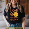 I Can Go The Distance Shirt