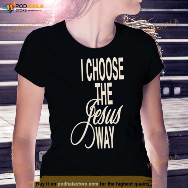 I Choose The Jesus Way Phil Wickham Shirt