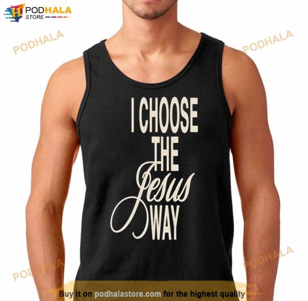 I Choose The Jesus Way Phil Wickham Shirt