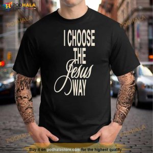 I Choose The Jesus Way Phil Wickham Shirt 3