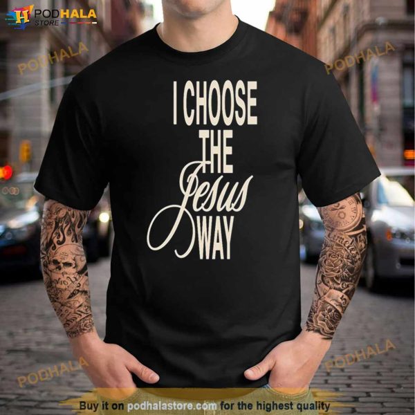 I Choose The Jesus Way Phil Wickham Shirt