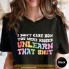 I Don't Care How You Were Raised LGBT Shirt, Equal Rights Tee, LGBTQ Pride Month