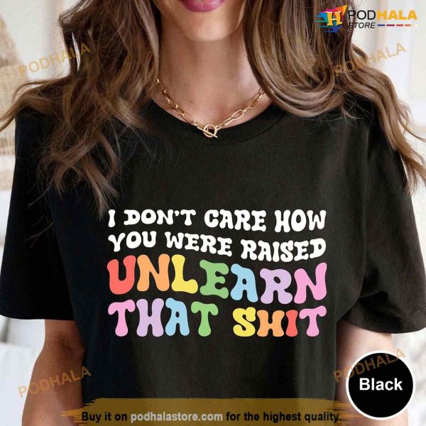 I Don’t Care How You Were Raised LGBT Shirt, Equal Rights Tee, LGBTQ Pride Month
