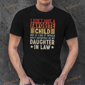 I Dont Have A Favorite Child But If I Did It Would Most Definitely Be My Daughter In Law Shirt