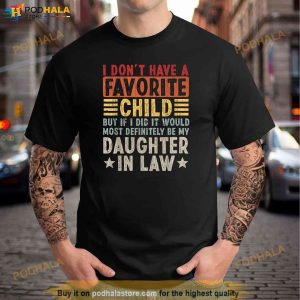 I Dont Have A Favorite Child But If I Did It Would Most Definitely Be My Daughter In Law Shirt 2