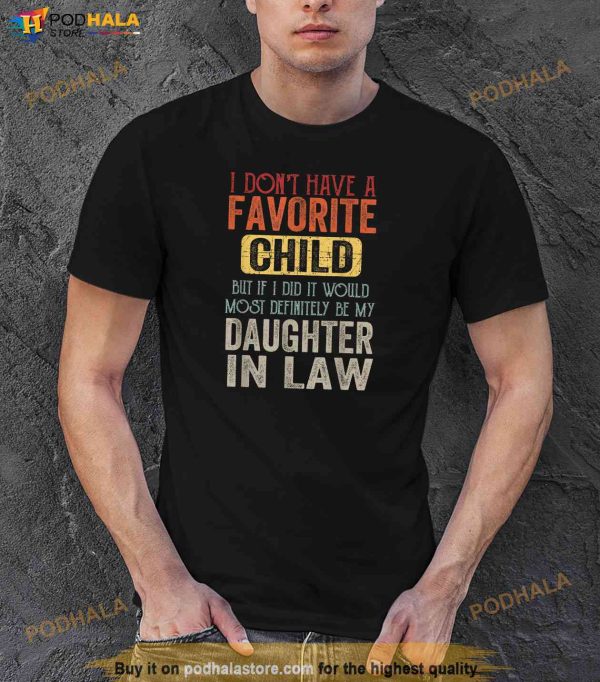 I Dont Have A Favorite Child It Would Be My Daughter In Law Shirt