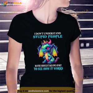 I Dont Understand Stupid People Cute Funny Dragons Lover Shirt 2