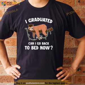 I Graduated Can I Go Back To Bed Now Boys Girls Graduation Shirt