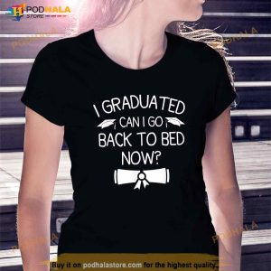 I Graduated Can I Go Back To Bed Now Funny Graduation 2023 Shirt