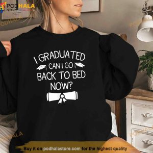 I Graduated Can I Go Back To Bed Now Funny Graduation 2023 Shirt 2