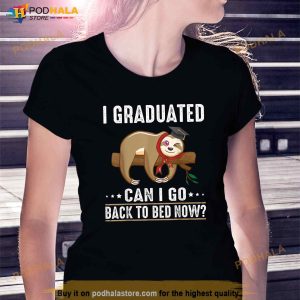 I Graduated Can I Go Back To Bed Now Funny Graduation Quotes Shirt