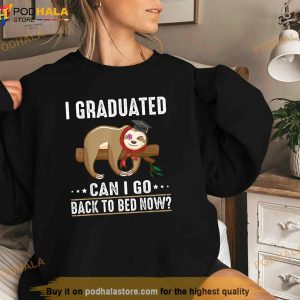 I Graduated Can I Go Back To Bed Now Funny Graduation Quotes Shirt 2