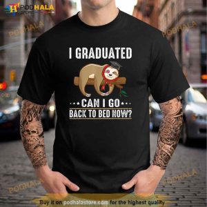 I Graduated Can I Go Back To Bed Now Funny Graduation Quotes Shirt 3