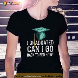 I Graduated Can I Go Back To Bed Now Funny Graduation Shirt 2