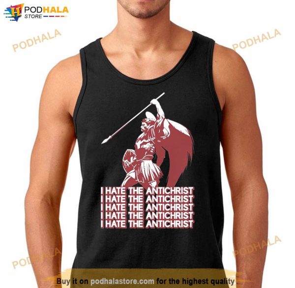 I Hate The Antichrist Shirt