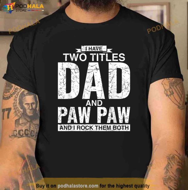 I Have Two Titles Dad And Paw Paw Fathers Day Shirt