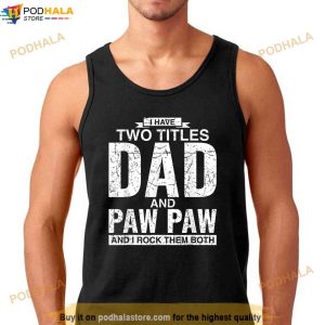 I Have Two Titles Dad And Paw Paw Fathers Day Shirt 3