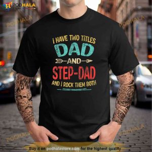 I Have Two Titles Dad And Stepdad Fathers Day Stepdad Gift Shirt, Funny Dad Gifts