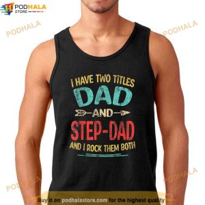 I Have Two Titles Dad And Stepdad Fathers Day Stepdad Gift Shirt Funny Dad Gifts 2