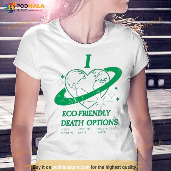 I Heart Eco Friendly Death Options Shirt