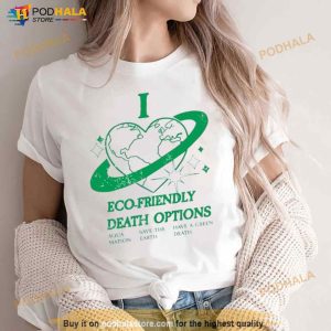 I Heart Eco Friendly Death Options Shirt 3