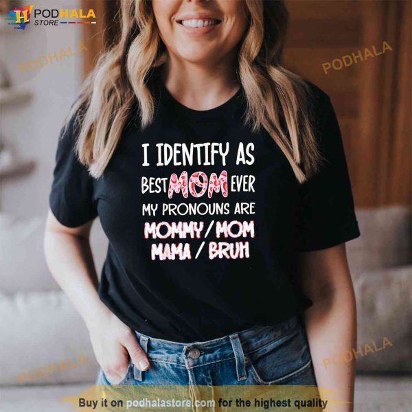 I identify as Best Mom Ever for womens Funny Mothers Day Shirt