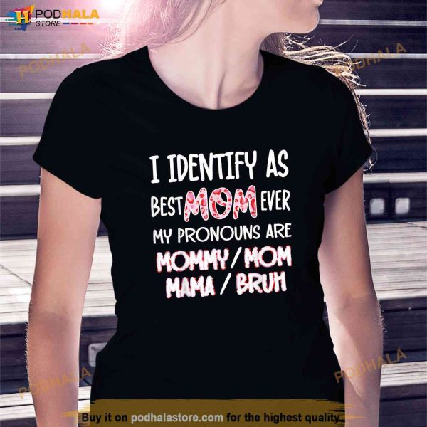 I identify as Best Mom Ever for womens Funny Mothers Day Shirt