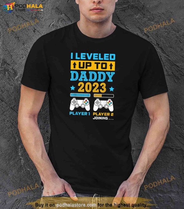 I Leveled Up To Daddy 2023 Soon To Be Dad Fathers Day Gift Shirt