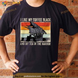 I Like My Coffee Black And My Tea In The Harbor Vintage 2023 Shirt 2