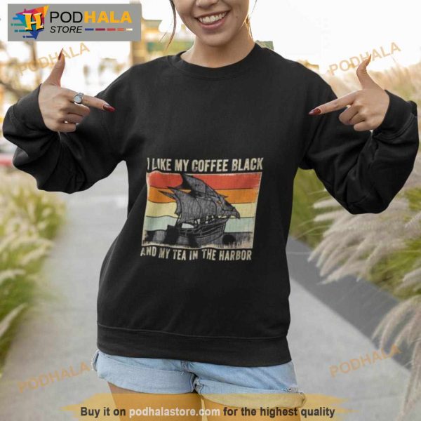 I Like My Coffee Black And My Tea In The Harbor Vintage 2023 Shirt