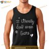 I Literally Don’T Even Care Shirt