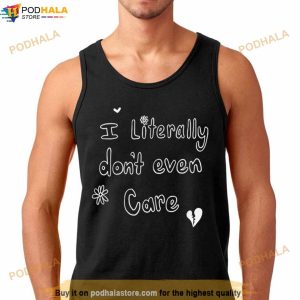 I Literally Don’T Even Care Shirt