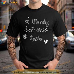 I Literally Don't Even Care Shirt 2