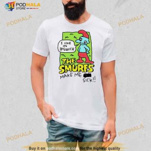 I Live In Ipswich The Smurf Make Me Sick Shirt 2