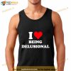 I love being Delusional Shirt