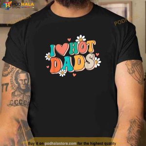 I Love Hot Dads Retro Funny Red Heart Love Dads Shirt, Funny Fathers Day Gifts