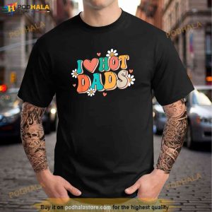 I Love Hot Dads Retro Funny Red Heart Love Dads Shirt Funny Fathers Day Gifts 2