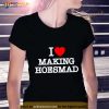 I Love Making Hoes Mad Shirt
